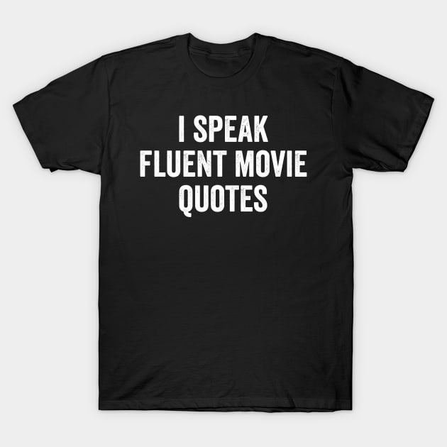 I Speak Fluent Movie Quotes T-Shirt by Kyandii